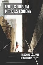 Serious Problem In The U.S. Economy: The Coming Collapse Of The United States