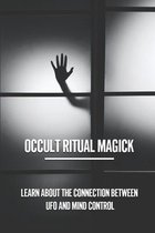 Occult Ritual Magick: Learn About The Connection Between UFO And Mind Control