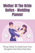 Mother Of The Bride Duties - Wedding Planner: Things Need To Make Sure Your Daughter Has Stress-Free Day