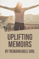 Uplifting Memoirs: By Remarkable Girl