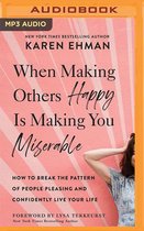 When Making Others Happy Is Making You Miserable: How to Break the Pattern of People-Pleasing and Confidently Live Your Life