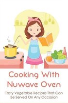 Cooking With Nuwave Oven: Tasty Vegetable Recipes That Can Be Served On Any Occasion