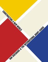 Van Doesburg & the International Avant-Garde: Constructing a New World