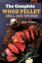 The Complete Wood Pellet Grill Smoker: Discover the Master Book of BBQ Recipes