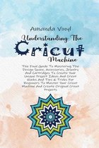 Understanding The Cricut Machine