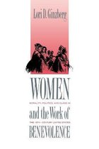 Women and the Work of Benevolence - Morality, Politics and Class in the Nineteenth Century United States