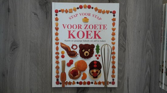VOOR ZOETE KOEK - STAP VOOR STAP - Aparte en grappige baksels om zelf te maken