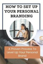 How To Set Up Your Personal Branding: A Proven Process To Level Up Your Personal Brand