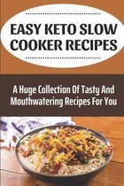 Easy Keto Slow Cooker Recipes: A Huge Collection Of Tasty And Mouthwatering Recipes For You
