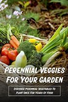 Perennial Veggies For Your Garden: Discover Perennial Vegetables To Plant Once For Years Of Food