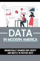 Data In Modern America: Dramatically Changed Our Society And Mostly In Positive Ways