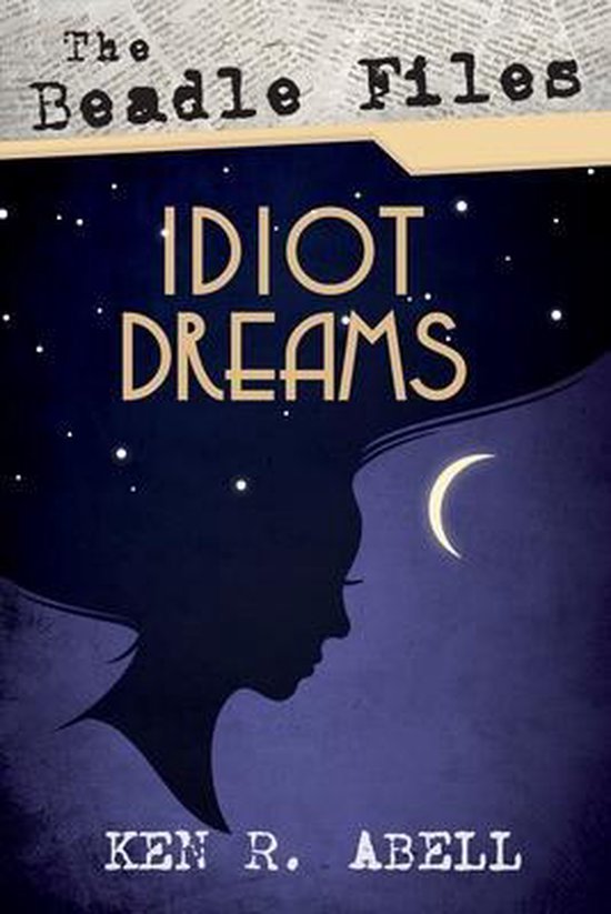The Beadle Files: Idiot Dreams - cover