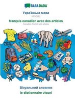 BABADADA, Ukrainian (in cyrillic script) - francais canadien avec des articles, visual dictionary (in cyrillic script) - le dictionnaire visuel