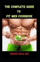 The Complete Guide to Fit Men Cookbook