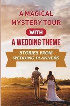 A Magical Mystery Tour With A Wedding Theme: Stories From Wedding Planners