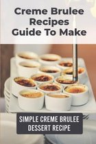 Creme Brulee Recipes Guide To Make: Simple Creme Brulee Dessert Recipe