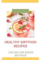 Healthy Sirtfood Recipes: Fueling Our Bodies Mothods