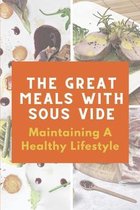 The Great Meals With Sous Vide: Maintaining A Healthy Lifestyle