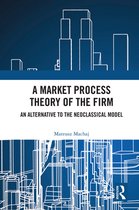 Routledge Studies in the Economics of Business and Industry - A Market Process Theory of the Firm