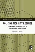 Routledge Studies in Criminal Justice, Borders and Citizenship - Policing Mobility Regimes
