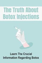 The Truth About Botox Injections: Learn The Crucial Information Regarding Botox