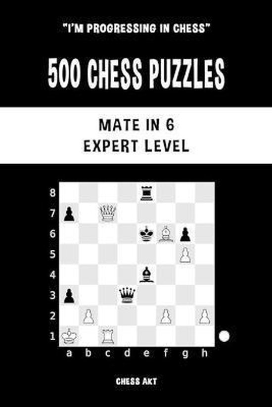 500 Chess Puzzles, Mate in 2, Beginner & Intermediate Level: Solve chess  problems and improve your tactical chess skills (I'm progressing in Chess)