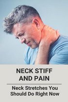 Neck Stiff And Pain: Neck Stretches You Should Do Right Now