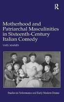 Motherhood and Patriarchal Masculinities in Sixteenth-Century Italian Comedy