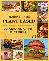 Plant Based Cookbook with Pictures Vol 1: Breakfast Recipes, Overnight Oats, Entree Recipes