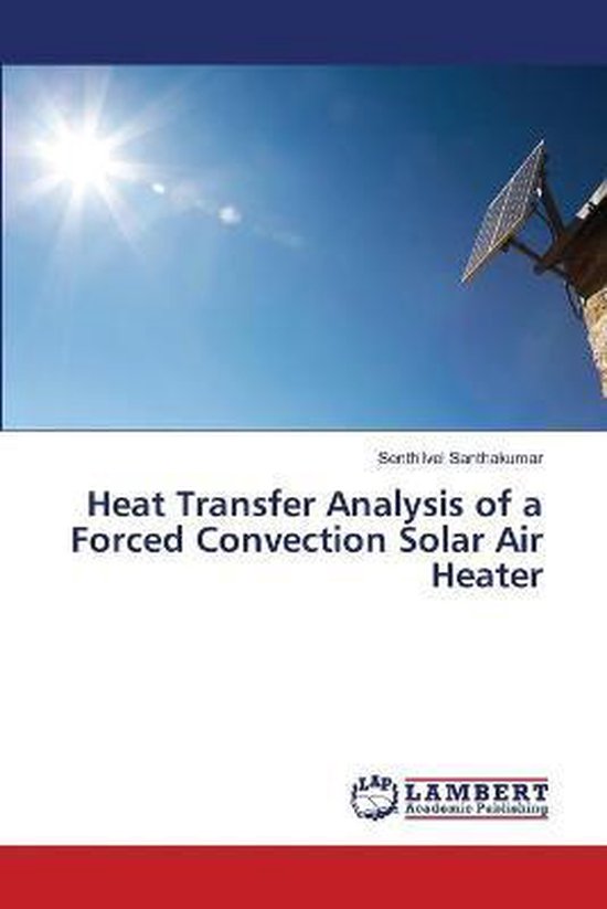 Heat Transfer Analysis of a Forced Convection Solar Air Heater
