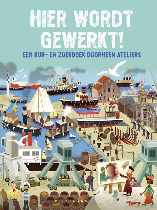 Hier wordt gewerkt! Een kijk- en zoekboek doorheen ateliers. Levendige illustratie van een haven met schepen, kranen en werkende mensen.