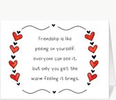 Friendship is like peeing on yourself - Wenskaart met envelop - Grappige teksten - Engels - Motivatie - Wijsheden