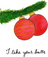 I like your balls - Kerstkaart met envelop - Kerstbal - Grof - Grappig - Engels