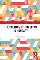 Routledge Studies in Democratic Crisis - The Politics of Populism in Hungary
