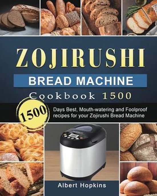 Zojirushi Bread Machine Cookbook1500, Albert Hopkins 9781803431680