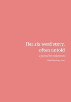 Her six word story, often untold