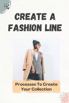 Create A Fashion Line: Processes To Create Your Collection