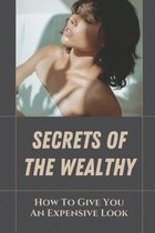 Secrets Of The Wealthy: How To Give You An Expensive Look