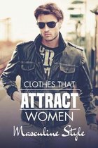 Clothes That Attract Women: Masculine Style