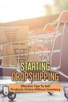 Starting Dropshipping: Effective Tips To Sell Products Online Without Inventory