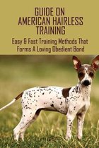 Guide On American Hairless Training: Easy & Fast Training Methods That Forms A Loving Obedient Bond