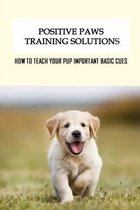 Positive Paws Training Solutions: How To Teach Your Pup Important Basic Cues