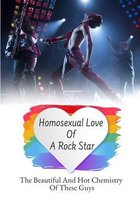 Homosexual Love Of A Rock Star: The Beautiful And Hot Chemistry Of These Guys