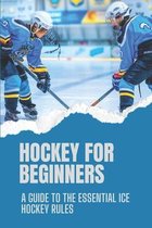Hockey For Beginners: A Guide To The Essential Ice Hockey Rules