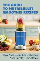 The Guide To Nutribullet Smoothie Recipes