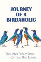 Journey Of A Birdaholic: True And Funny Story Of Two Bird Lovers