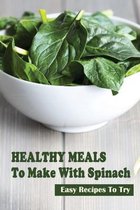 Healthy Meals To Make With Spinach: Easy Recipes To Try