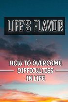 Life's Flavor: How To Overcome Difficulties In Life