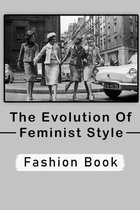 The Evolution Of Feminist Style: Fashion Book