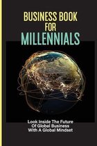 Business Book For Millennials: Look Inside The Future Of Global Business With A Global Mindset